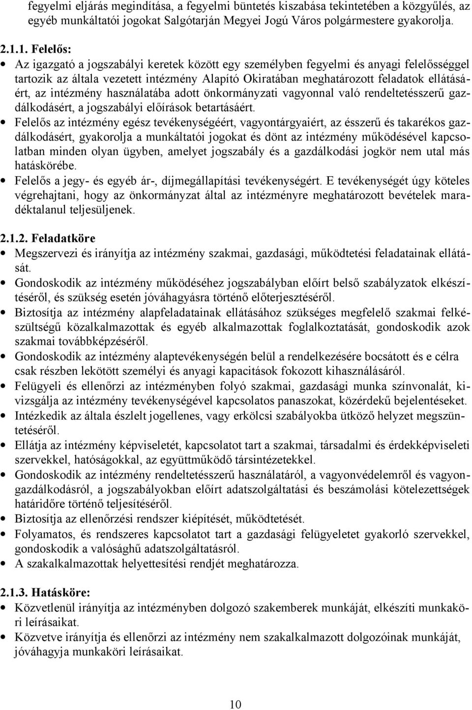 intézmény használatába adott önkormányzati vagyonnal való rendeltetésszerű gazdálkodásért, a jogszabályi előírások betartásáért.