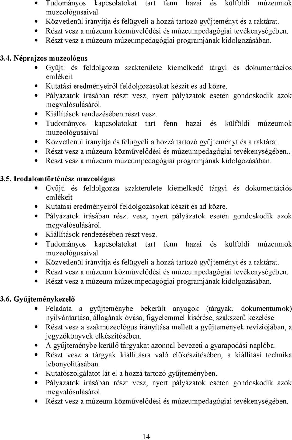 Néprajzos muzeológus Gyűjti és feldolgozza szakterülete kiemelkedő tárgyi és dokumentációs emlékeit Kutatási eredményeiről feldolgozásokat készít és ad közre.