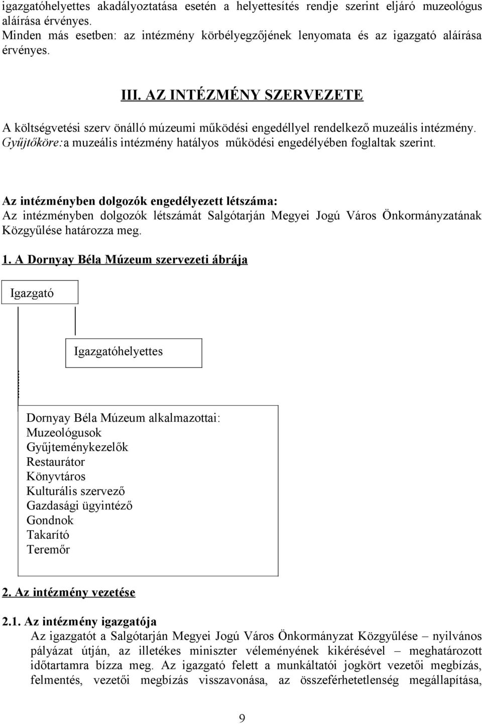 AZ INTÉZMÉNY SZERVEZETE A költségvetési szerv önálló múzeumi működési engedéllyel rendelkező muzeális intézmény. Gyűjtőköre:a muzeális intézmény hatályos működési engedélyében foglaltak szerint.