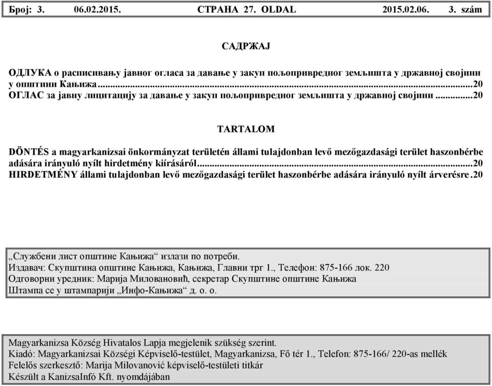 ..20 TARTALOM DÖNTÉS a magyarkanizsai önkormányzat területén állami tulajdonban levı mezıgazdasági terület haszonbérbe adására irányuló nyílt hirdetmény kiírásáról.