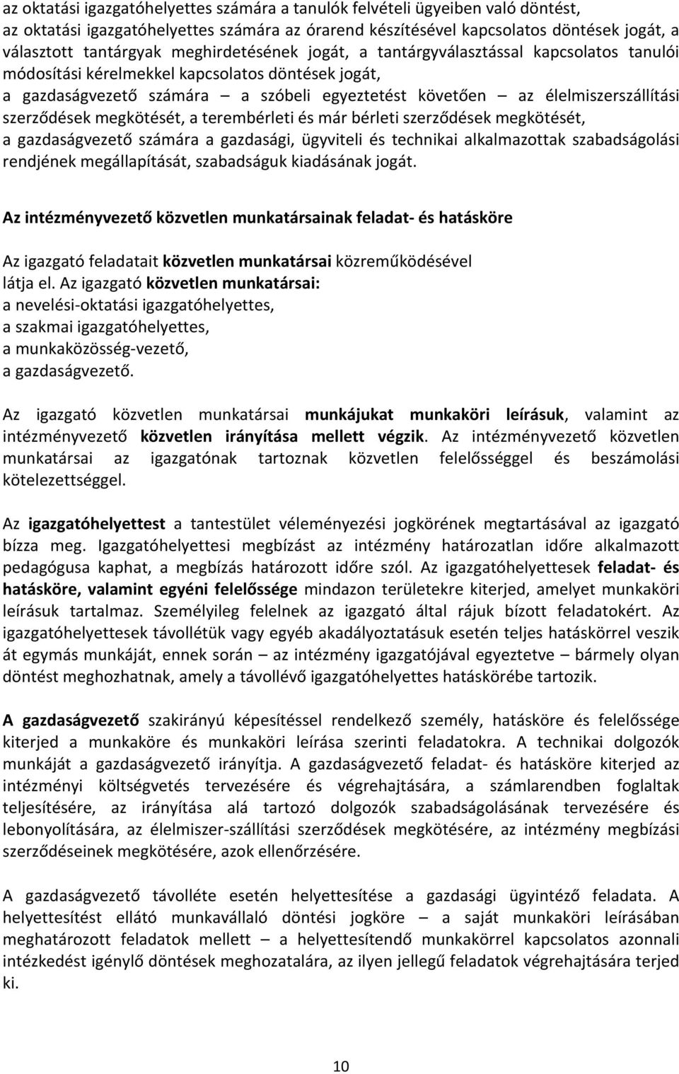 szerződések megkötését, a terembérleti és már bérleti szerződések megkötését, a gazdaságvezető számára a gazdasági, ügyviteli és technikai alkalmazottak szabadságolási rendjének megállapítását,