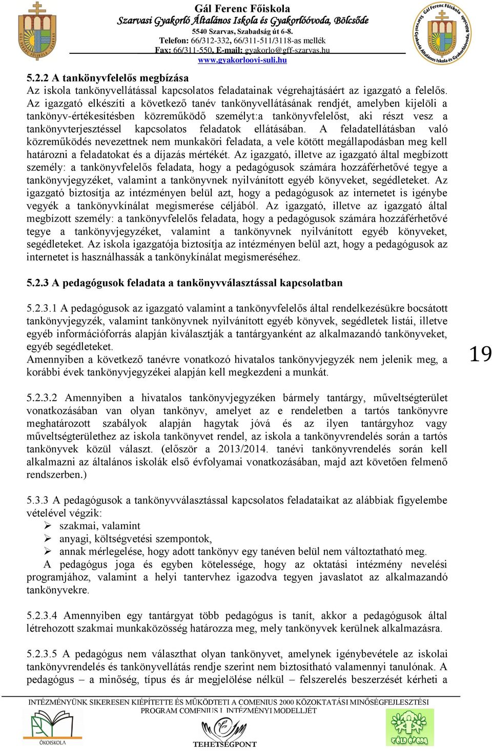 kapcsolatos feladatok ellátásában. A feladatellátásban való közreműködés nevezettnek nem munkaköri feladata, a vele kötött megállapodásban meg kell határozni a feladatokat és a díjazás mértékét.