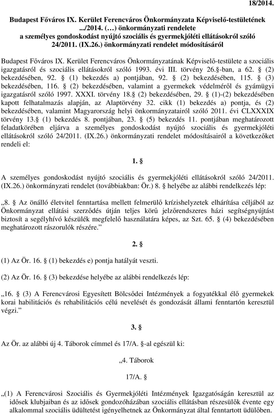 törvény 26. -ban, a 62. (2) bekezdésében, 92. (1) bekezdés a) pontjában, 92. (2) bekezdésében, 115. (3) bekezdésében, 116.