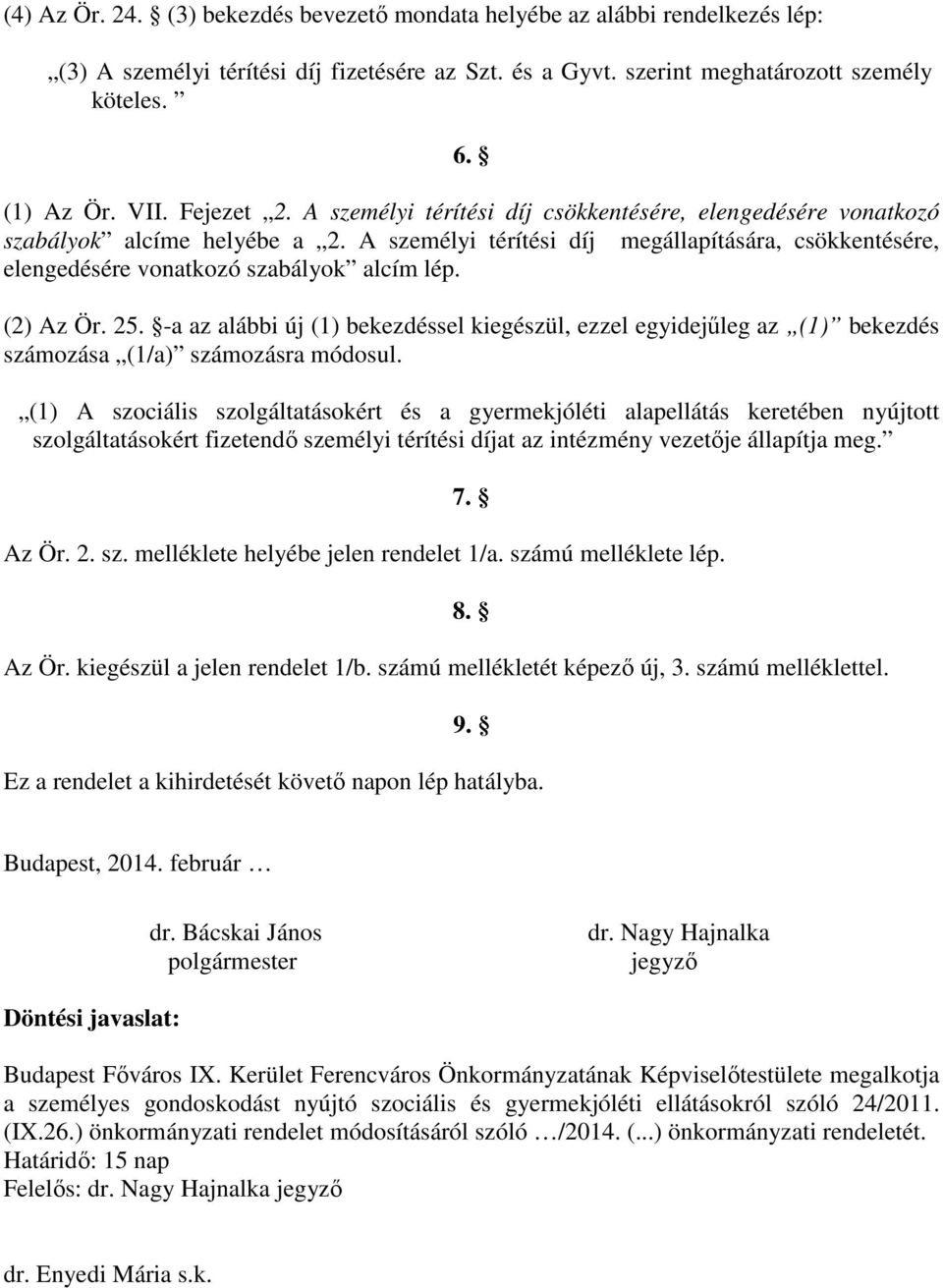 A személyi térítési díj megállapítására, csökkentésére, elengedésére vonatkozó szabályok alcím lép. (2) Az Ör. 25.