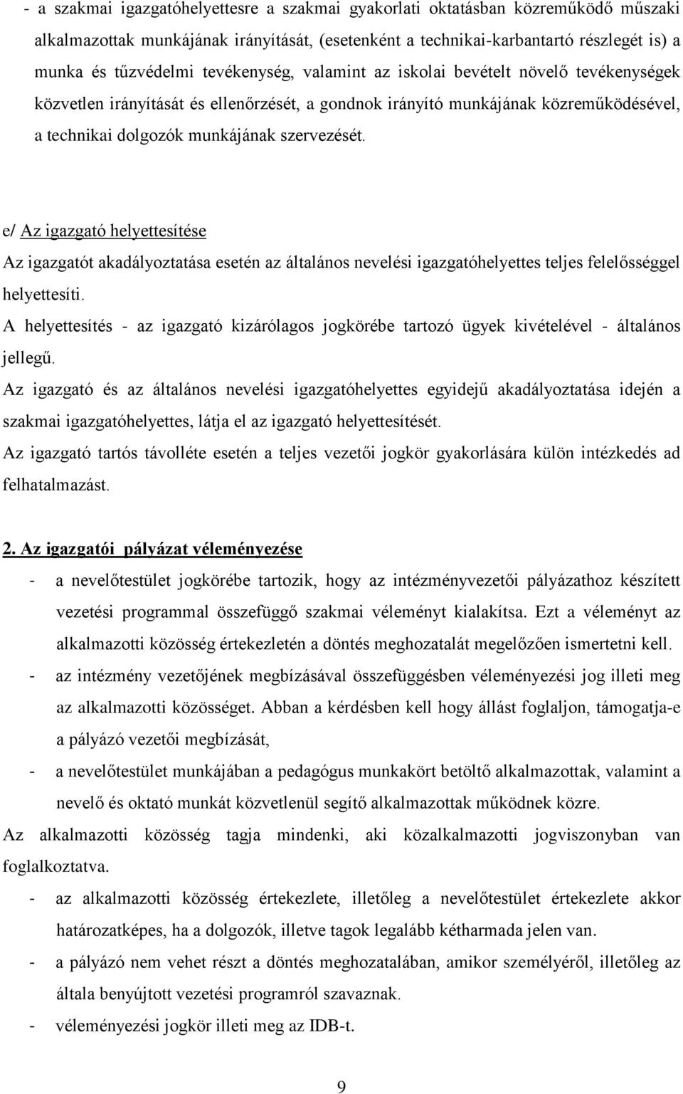 e/ Az igazgató helyettesítése Az igazgatót akadályoztatása esetén az általános nevelési igazgatóhelyettes teljes felelősséggel helyettesíti.