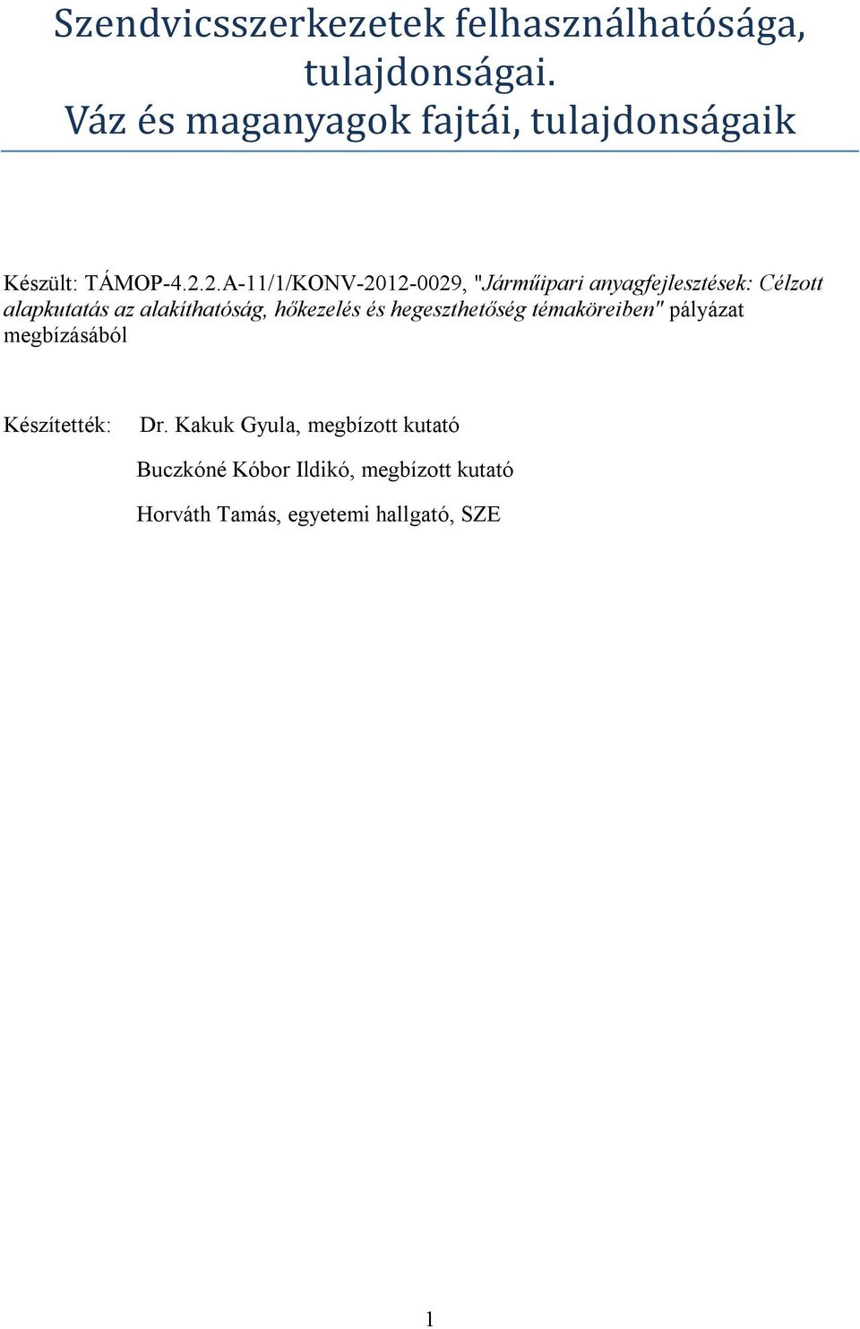 2.A-11/1/KONV-2012-0029, "Járműipari anyagfejlesztések: Célzott alapkutatás az alakíthatóság,