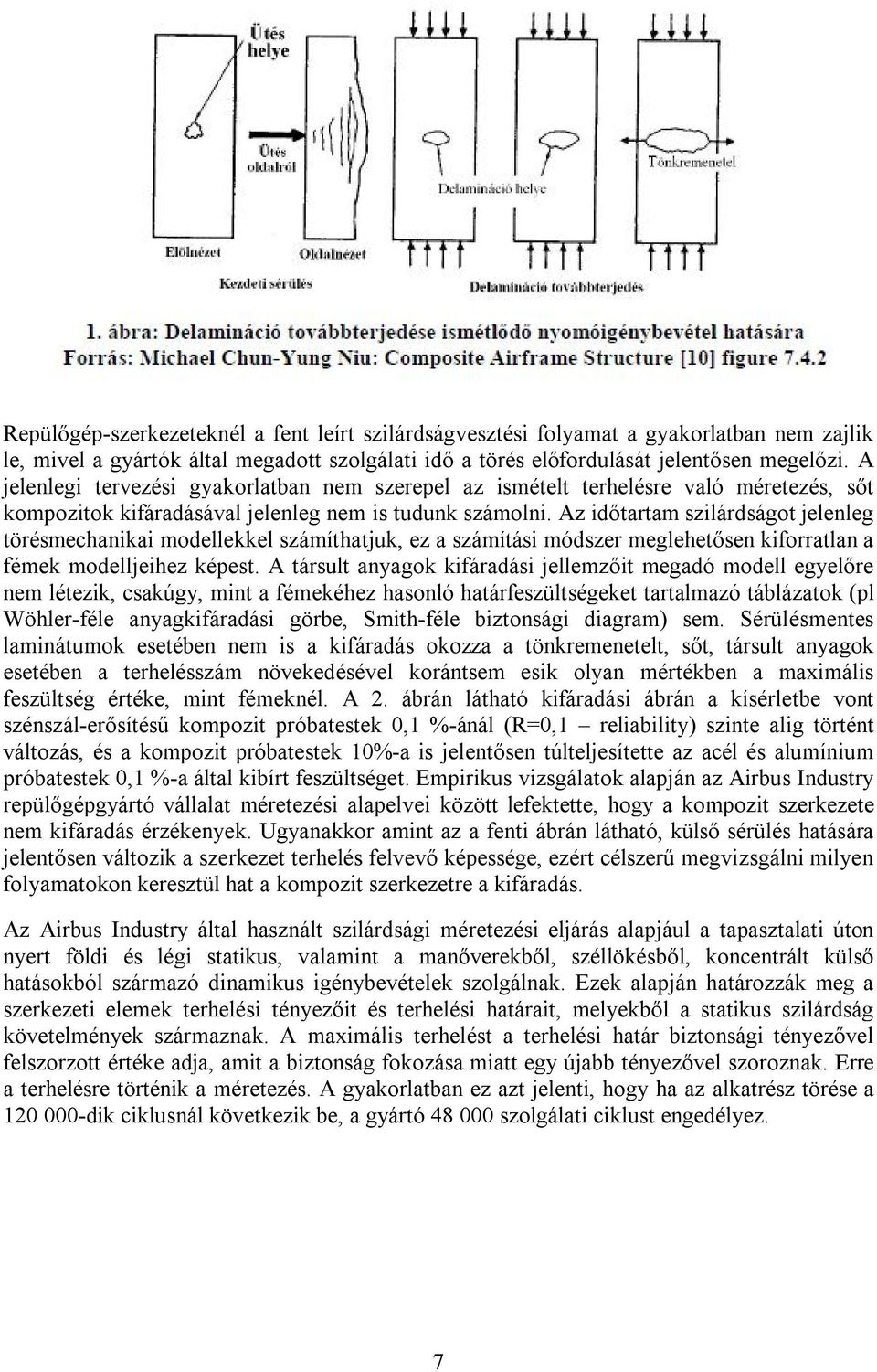 Az időtartam szilárdságot jelenleg törésmechanikai modellekkel számíthatjuk, ez a számítási módszer meglehetősen kiforratlan a fémek modelljeihez képest.