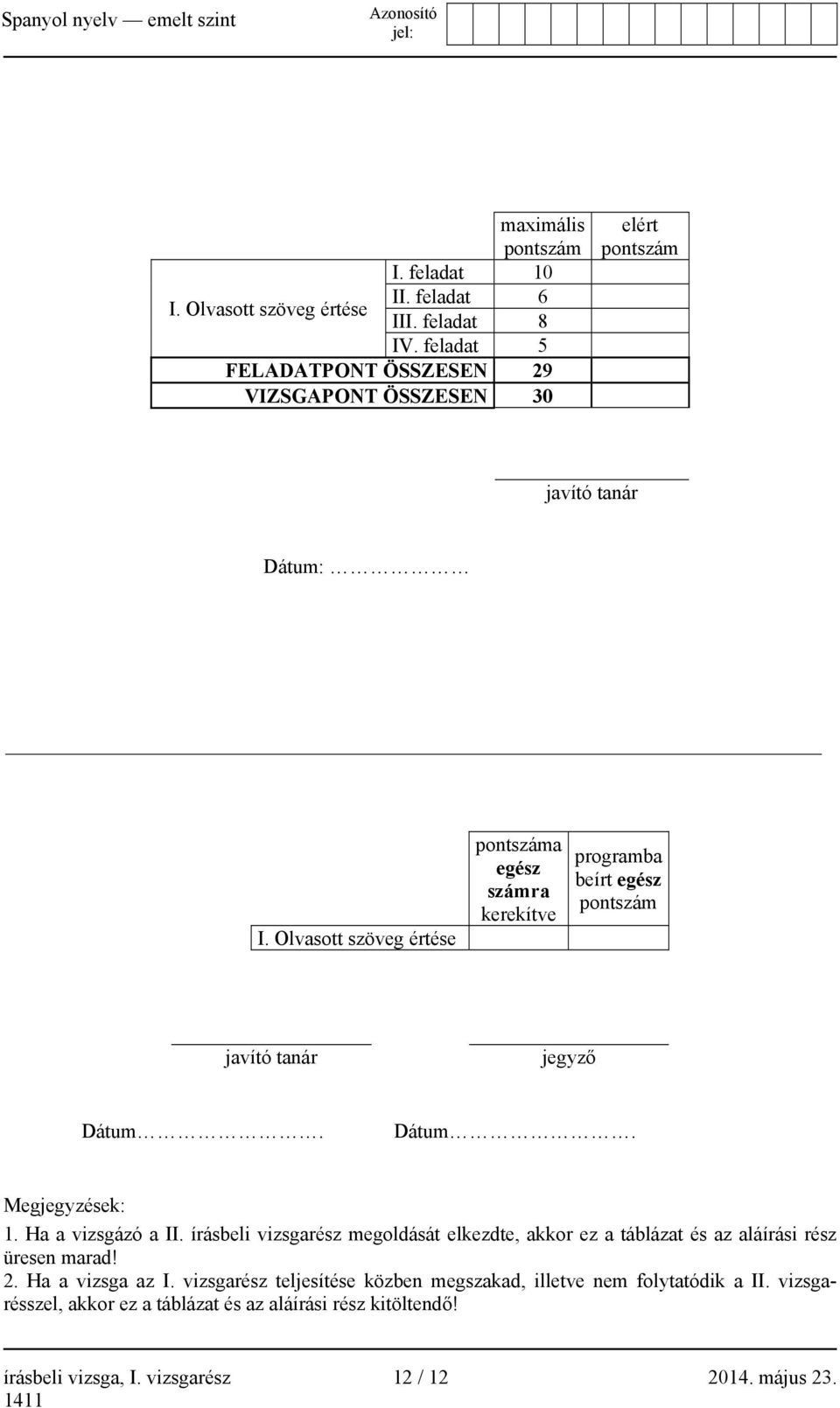 Olvasott szöveg értése száma egész számra kerekítve programba beírt egész szám javító tanár jegyző Dátum. Dátum. Megjegyzések: 1. Ha a vizsgázó a II.