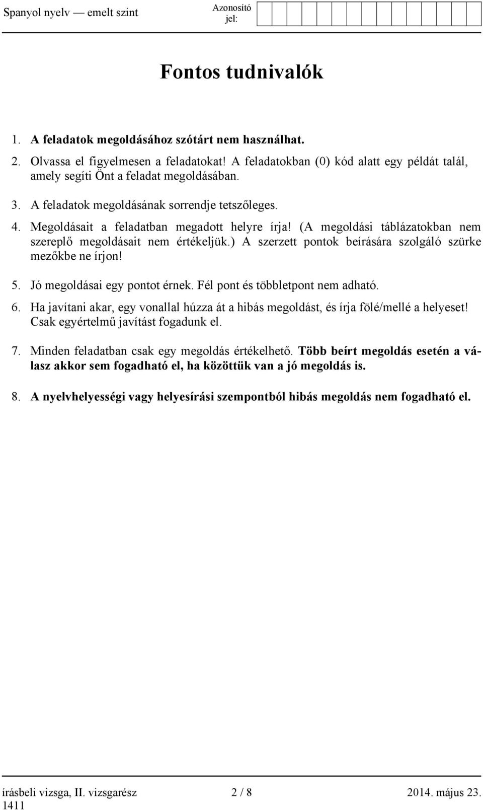) A szerzett ok beírására szolgáló szürke mezőkbe ne írjon! 5. Jó megoldásai egy ot érnek. Fél és többlet nem adható. 6.