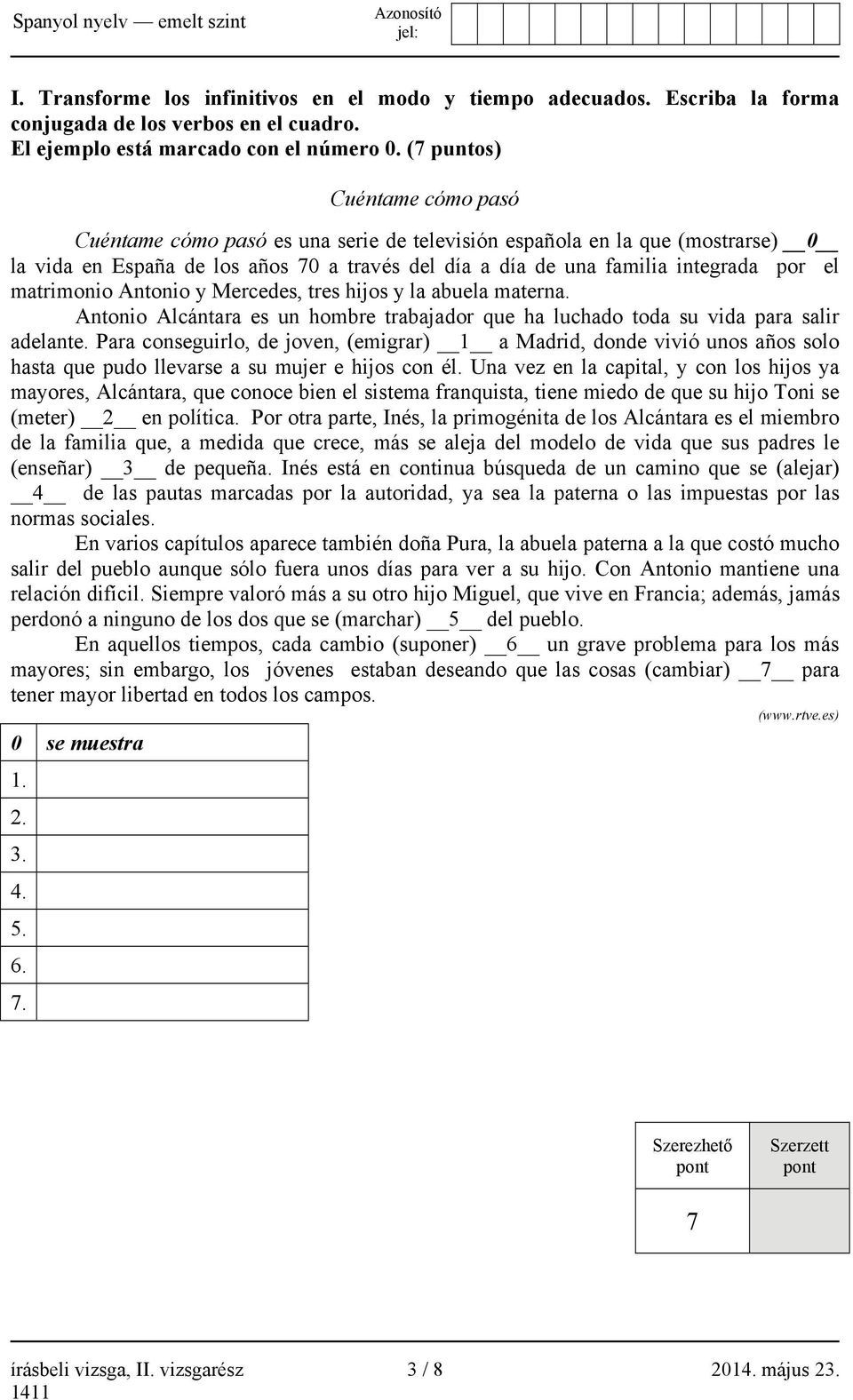 matrimonio Antonio y Mercedes, tres hijos y la abuela materna. Antonio Alcántara es un hombre trabajador que ha luchado toda su vida para salir adelante.