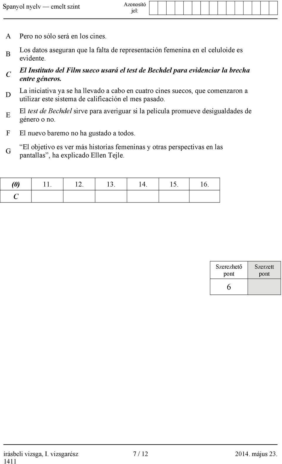 La iniciativa ya se ha llevado a cabo en cuatro cines suecos, que comenzaron a utilizar este sistema de calificación el mes pasado.