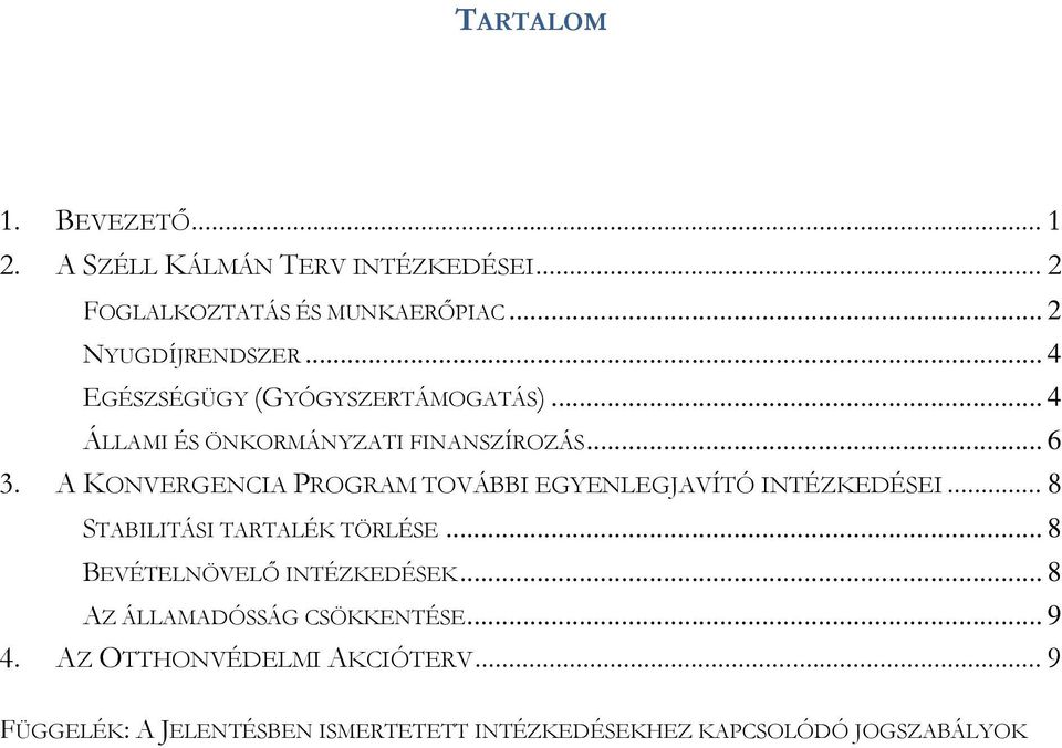 A KONVERGENCIA PROGRAM TOVÁBBI EGYENLEGJAVÍTÓ INTÉZKEDÉSEI... 8 STABILITÁSI TARTALÉK TÖRLÉSE.