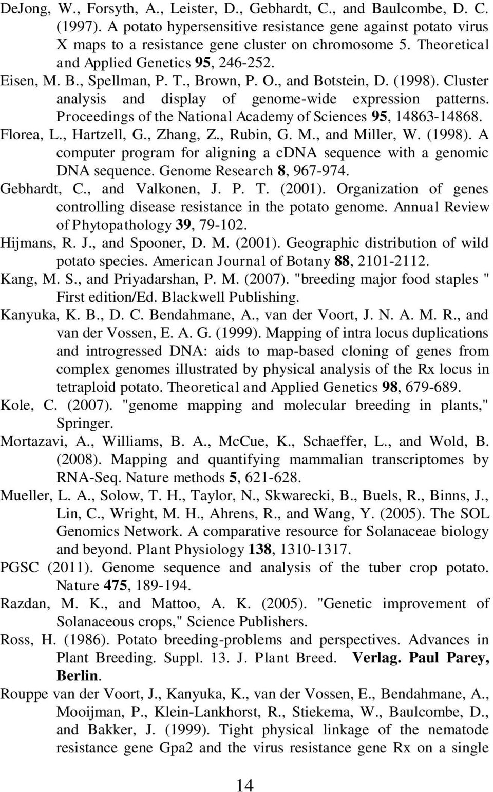 Proceedings of the National Academy of Sciences 95, 14863-14868. Florea, L., Hartzell, G., Zhang, Z., Rubin, G. M., and Miller, W. (1998).