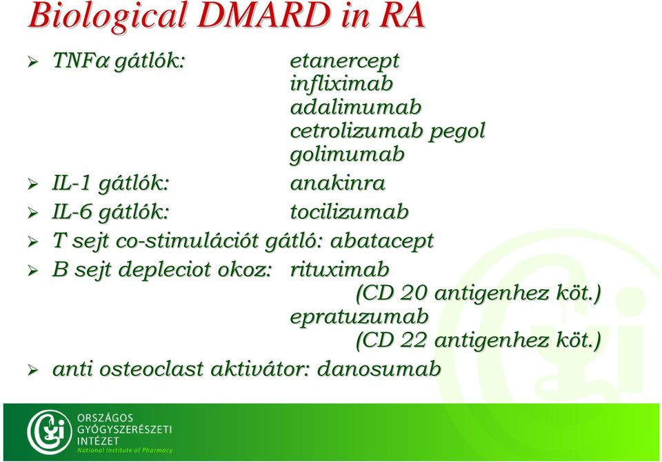 co-stimul stimulációt gátló: abatacept B sejt depleciot okoz: rituximab (CD 20