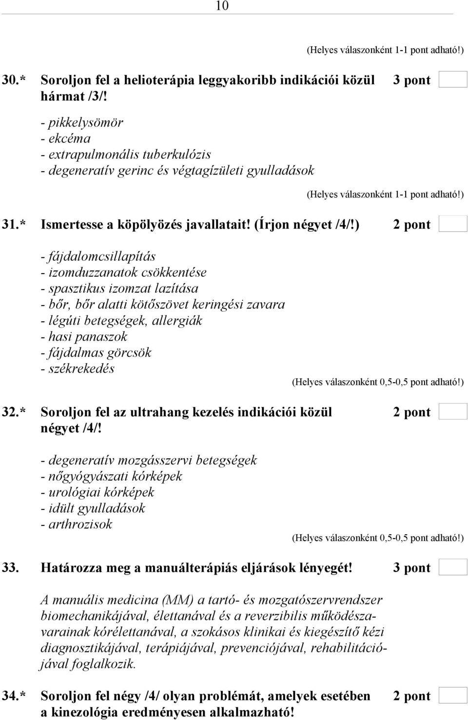 ) 2 pont - fájdalomcsillapítás - izomduzzanatok csökkentése - spasztikus izomzat lazítása - bőr, bőr alatti kötőszövet keringési zavara - légúti betegségek, allergiák - hasi panaszok - fájdalmas