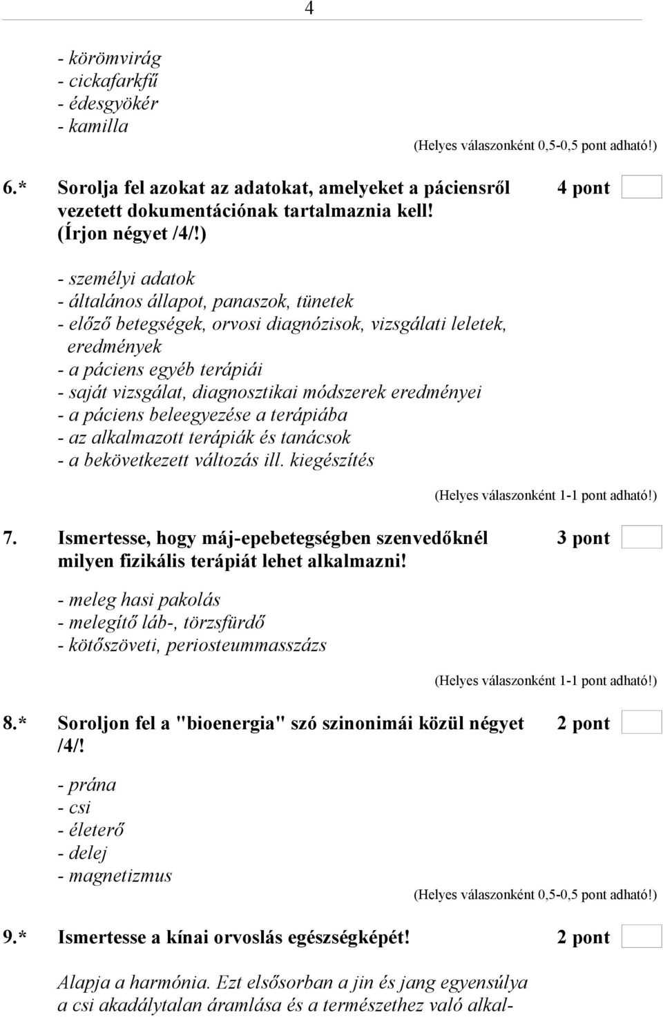 eredményei - a páciens beleegyezése a terápiába - az alkalmazott terápiák és tanácsok - a bekövetkezett változás ill. kiegészítés 7.