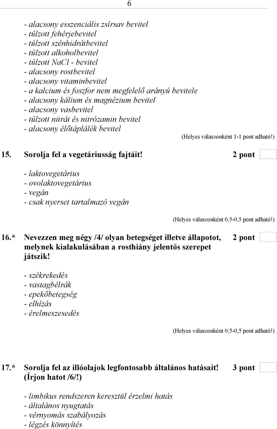 Sorolja fel a vegetáriusság fajtáit! 2 pont - laktovegetárius - ovolaktovegetárius - vegán - csak nyerset tartalmazó vegán 16.