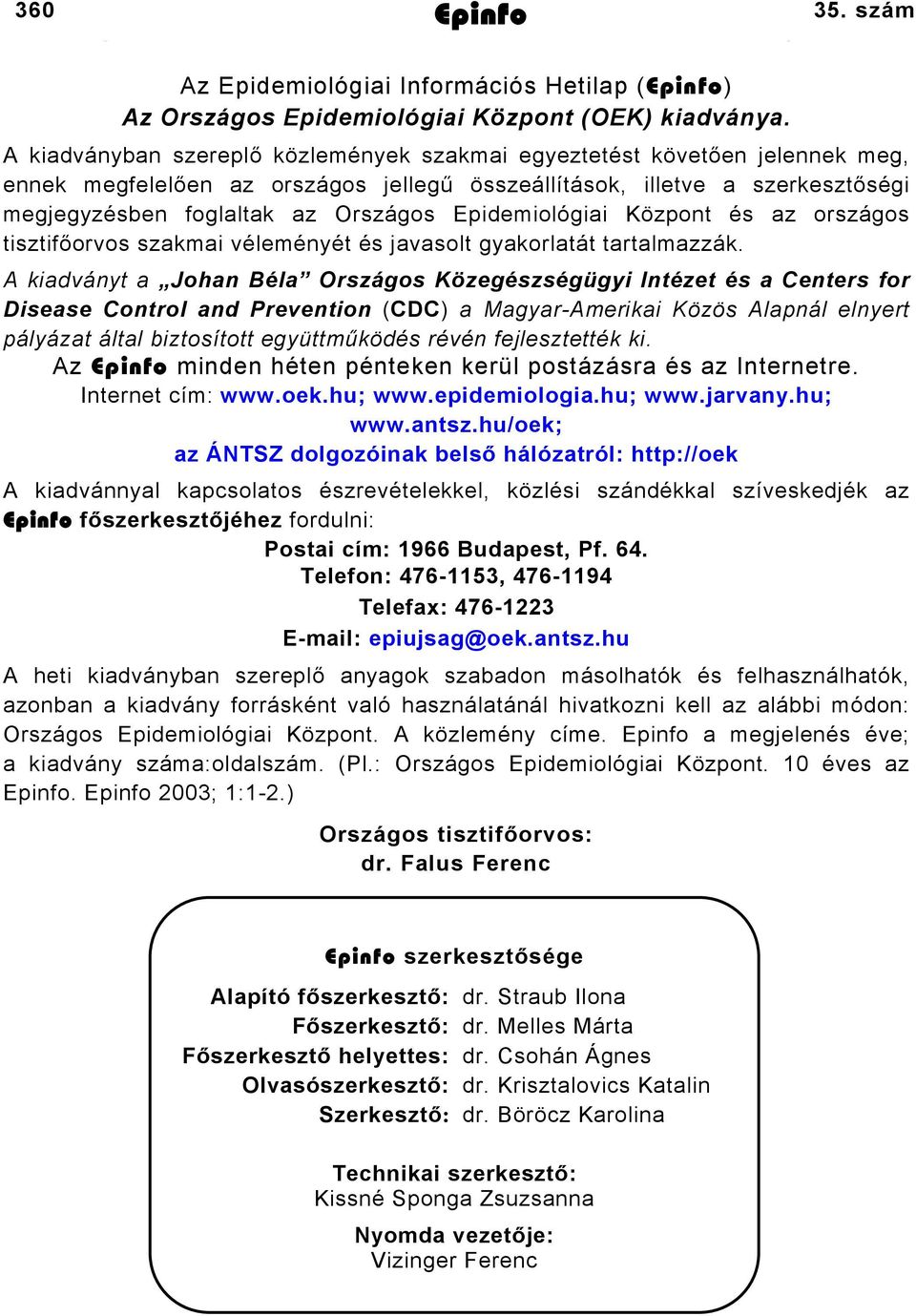 Epidemiológiai Központ és az országos tisztifőorvos szakmai véleményét és javasolt gyakorlatát tartalmazzák.