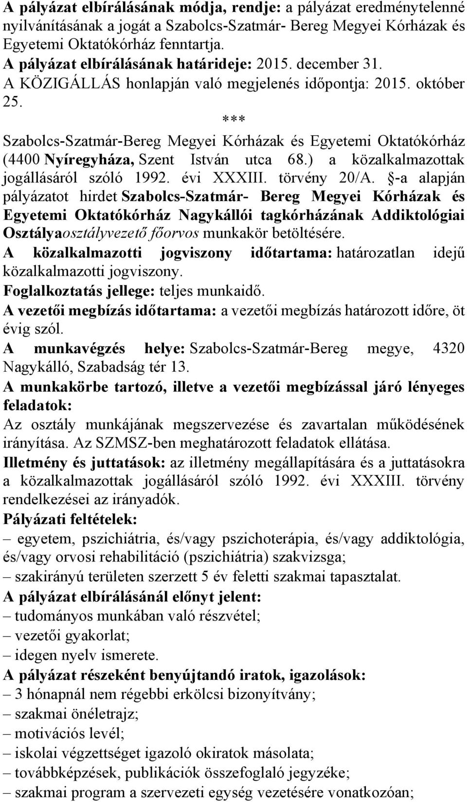 Szabolcs-Szatmár-Bereg Megyei Kórházak és Egyetemi Oktatókórház (4400 Nyíregyháza, Szent István utca 68.) a közalkalmazottak jogállásáról szóló 1992. évi XXXIII. törvény 20/A.