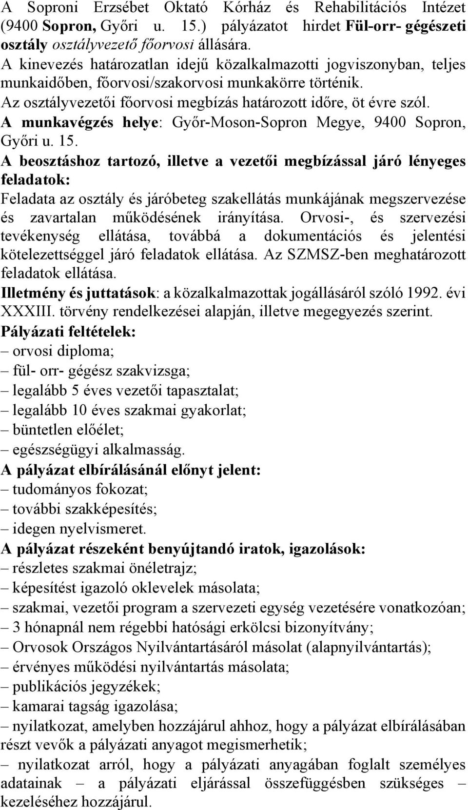 A munkavégzés helye: Győr-Moson-Sopron Megye, 9400 Sopron, Győri u. 15. feladatok: Feladata az osztály és járóbeteg szakellátás munkájának megszervezése és zavartalan működésének irányítása.