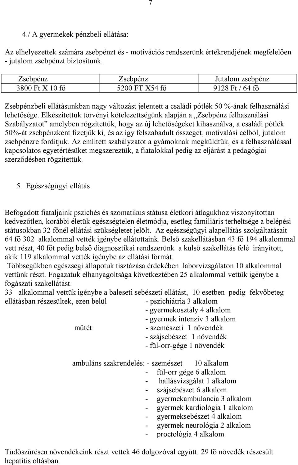 Elkészítettük törvényi kötelezettségünk alapján a Zsebpénz felhasználási Szabályzatot amelyben rögzítettük, hogy az új lehetőségeket kihasználva, a családi pótlék 50%-át zsebpénzként fizetjük ki, és