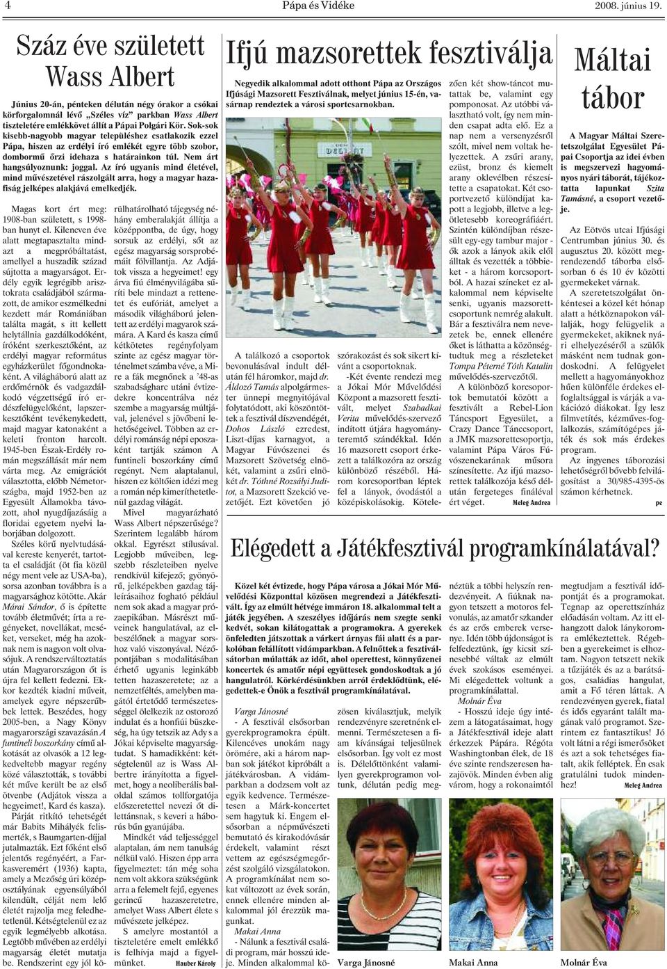 Sok-sok kisebb-nagyobb magyar településhez csatlakozik ezzel Pápa, hiszen az erdélyi író emlékét egyre több szobor, dombormû õrzi idehaza s határainkon túl. Nem árt hangsúlyoznunk: joggal.