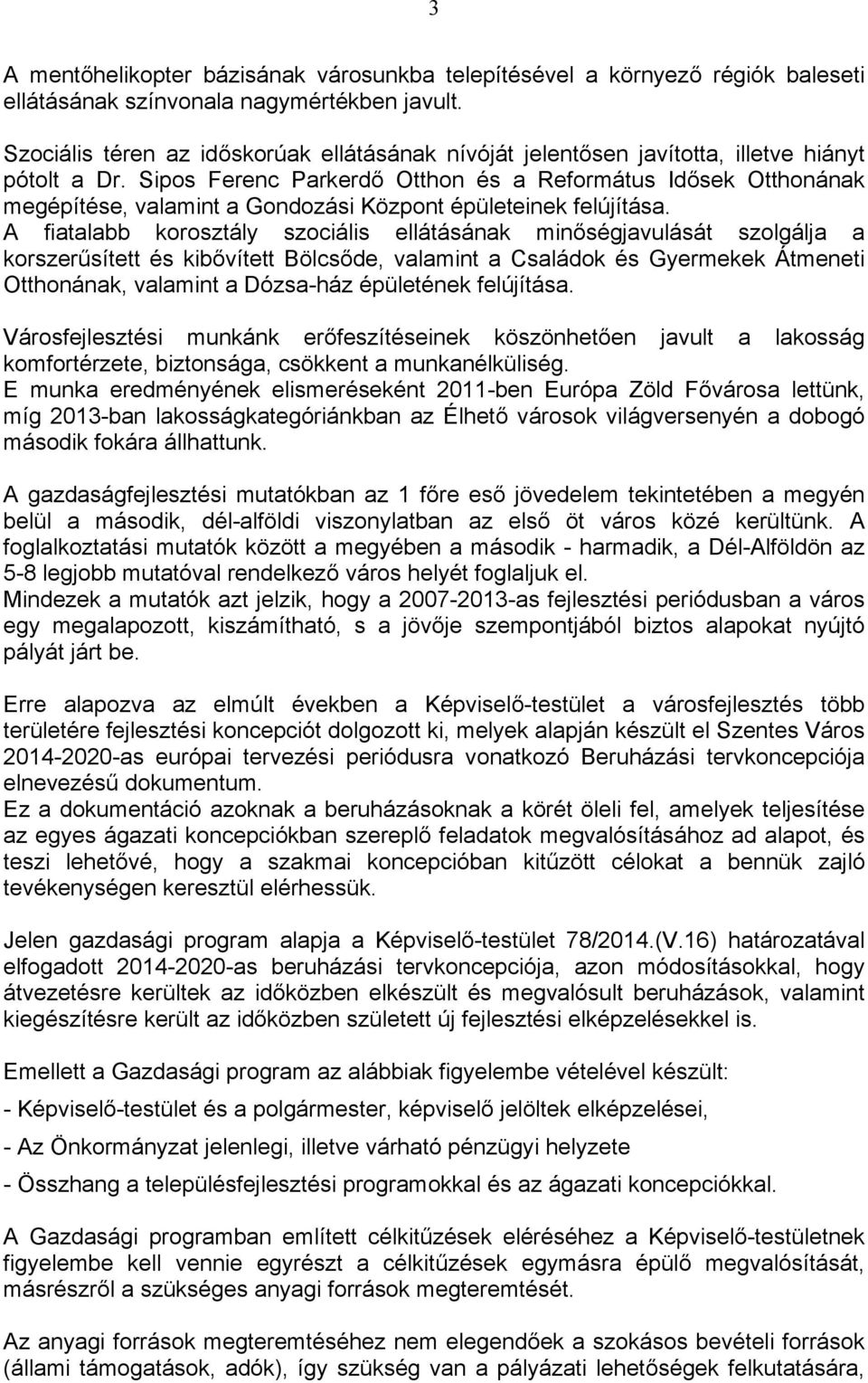 Sipos Ferenc Parkerdő Otthon és a Református Idősek Otthonának megépítése, valamint a Gondozási Központ épületeinek felújítása.