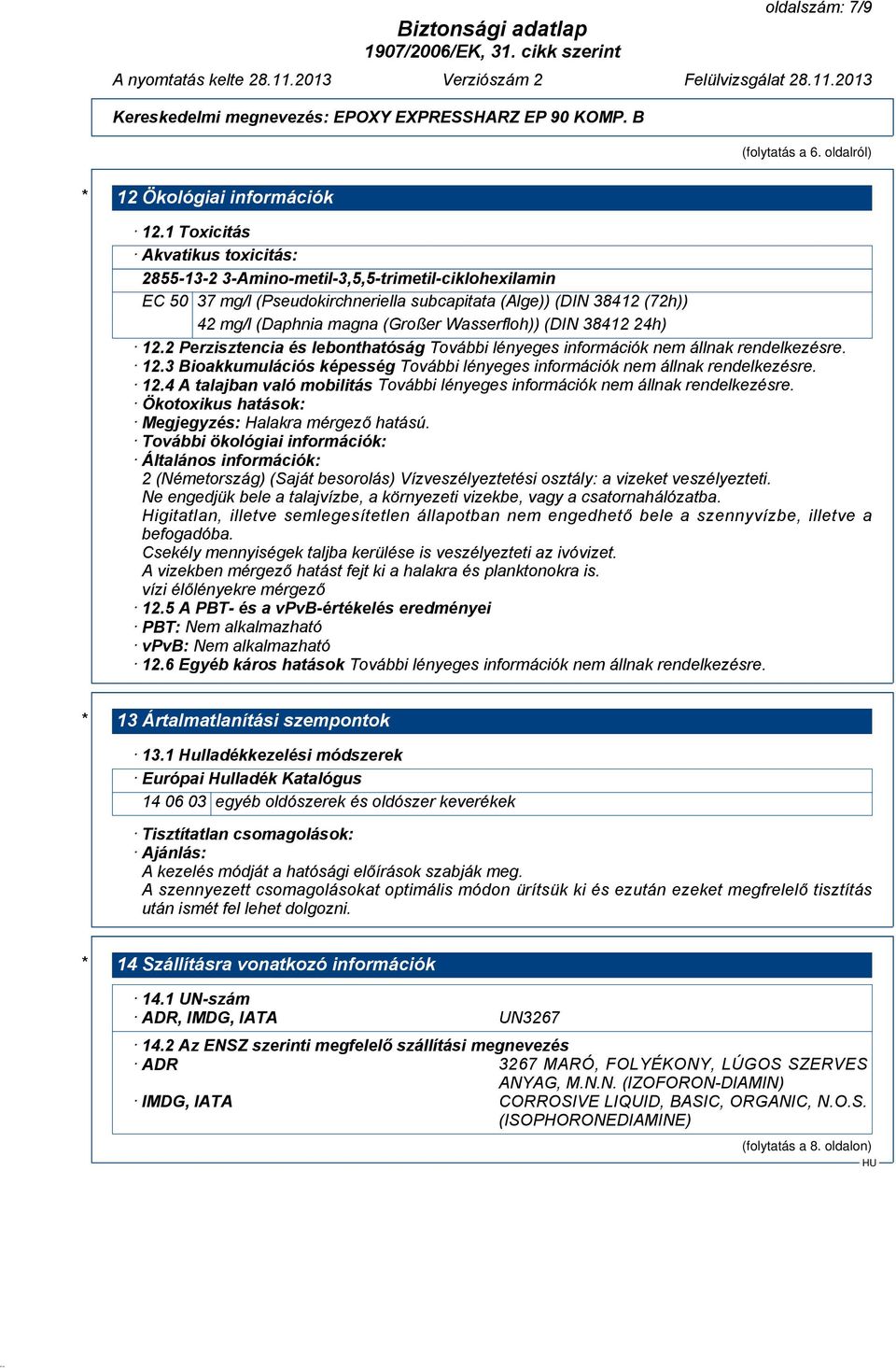 Wasserfloh)) (DIN 38412 24h) 12.2 Perzisztencia és lebonthatóság 12.3 Bioakkumulációs képesség 12.4 A talajban való mobilitás Ökotoxikus hatások: Megjegyzés: Halakra mérgező hatású.