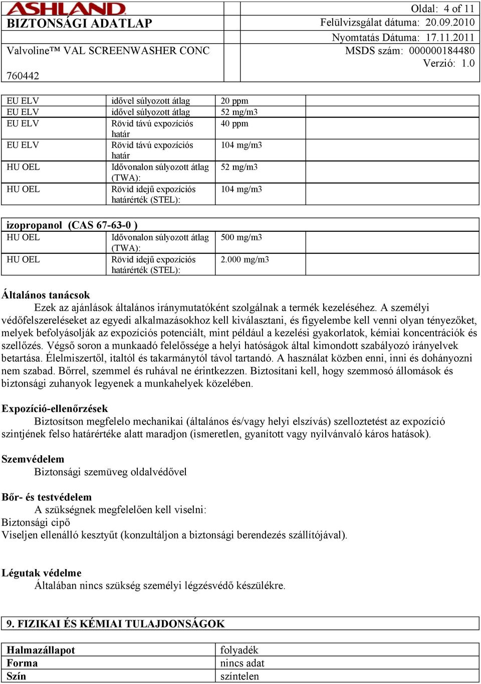 000 mg/m3 Általános tanácsok Ezek az ajánlások általános iránymutatóként szolgálnak a termék kezeléséhez.