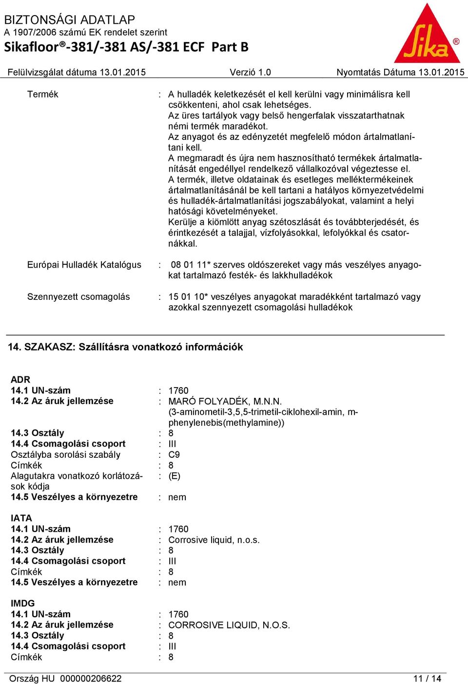 A termék, illetve oldatainak és esetleges melléktermékeinek ártalmatlanításánál be kell tartani a hatályos környezetvédelmi és hulladék-ártalmatlanítási jogszabályokat, valamint a helyi hatósági