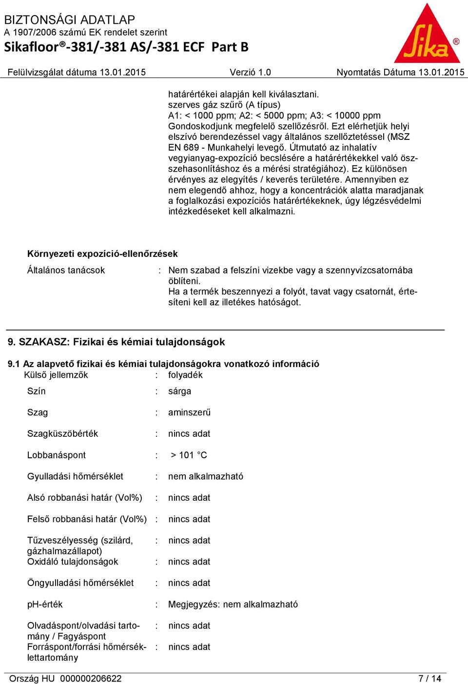 Útmutató az inhalatív vegyianyag-expozíció becslésére a határértékekkel való öszszehasonlításhoz és a mérési stratégiához). Ez különösen érvényes az elegyítés / keverés területére.