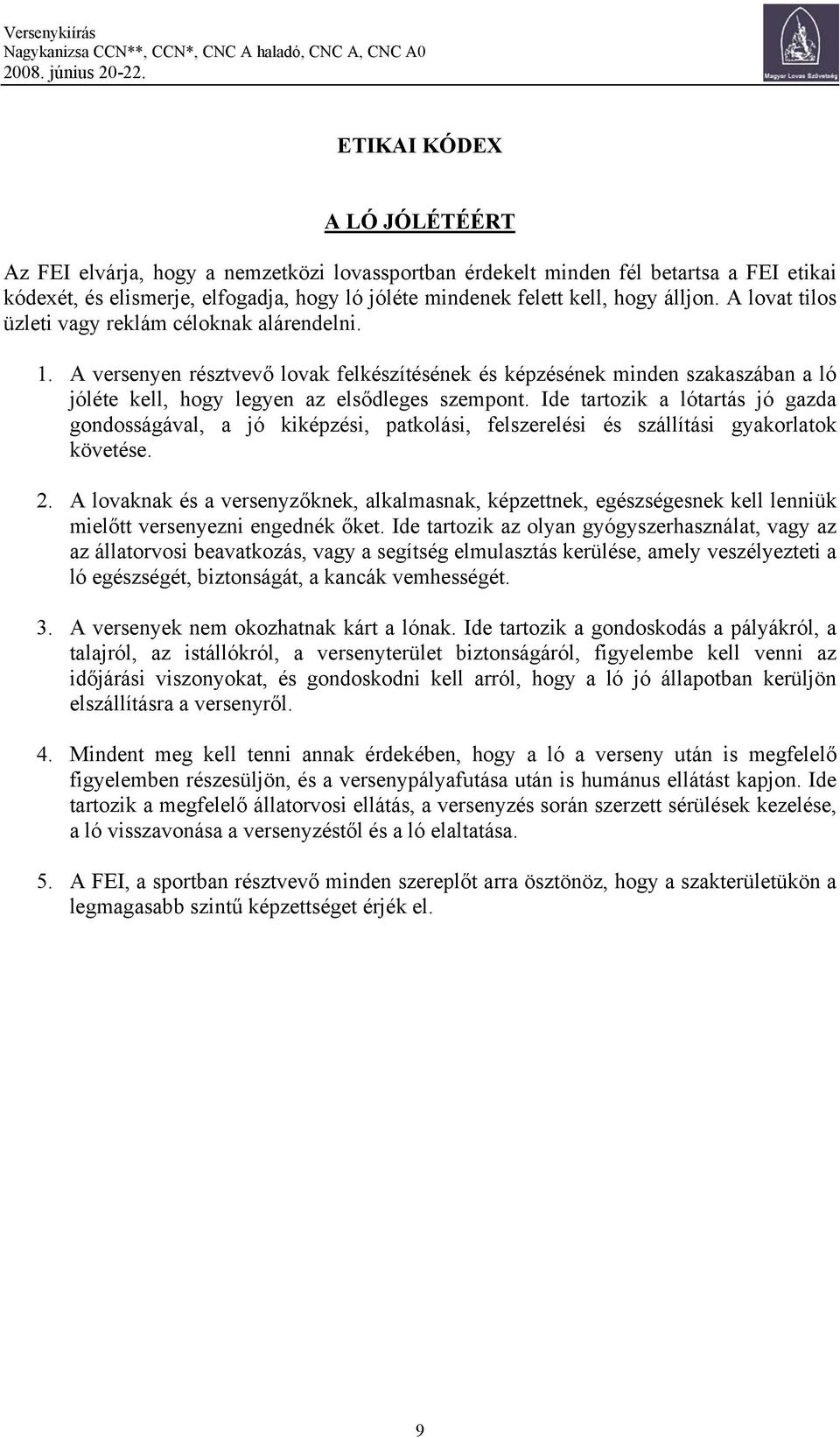 Ide tartozik a lótartás jó gazda gondosságával, a jó kiképzési, patkolási, felszerelési és szállítási gyakorlatok követése. 2.