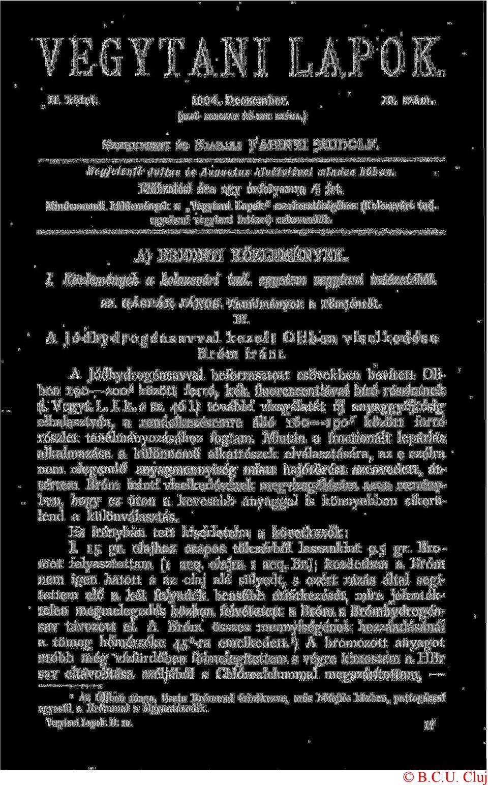 intézetéből GÁSPÁR JÁNOS Tanúlmányok a Tömjénről III A Jódhydrogénsavval kezelt Oliben Bróm iránt viselkedése A Jodhydrogénsavval beforrasztott csövekben hevített Oliben 90 00 között forró, kék