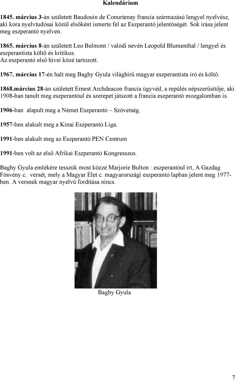 Az eszperantó első hívei közé tartozott. 1967. március 17-én halt meg Baghy Gyula világhírű magyar eszperantista író és költő. 1868.