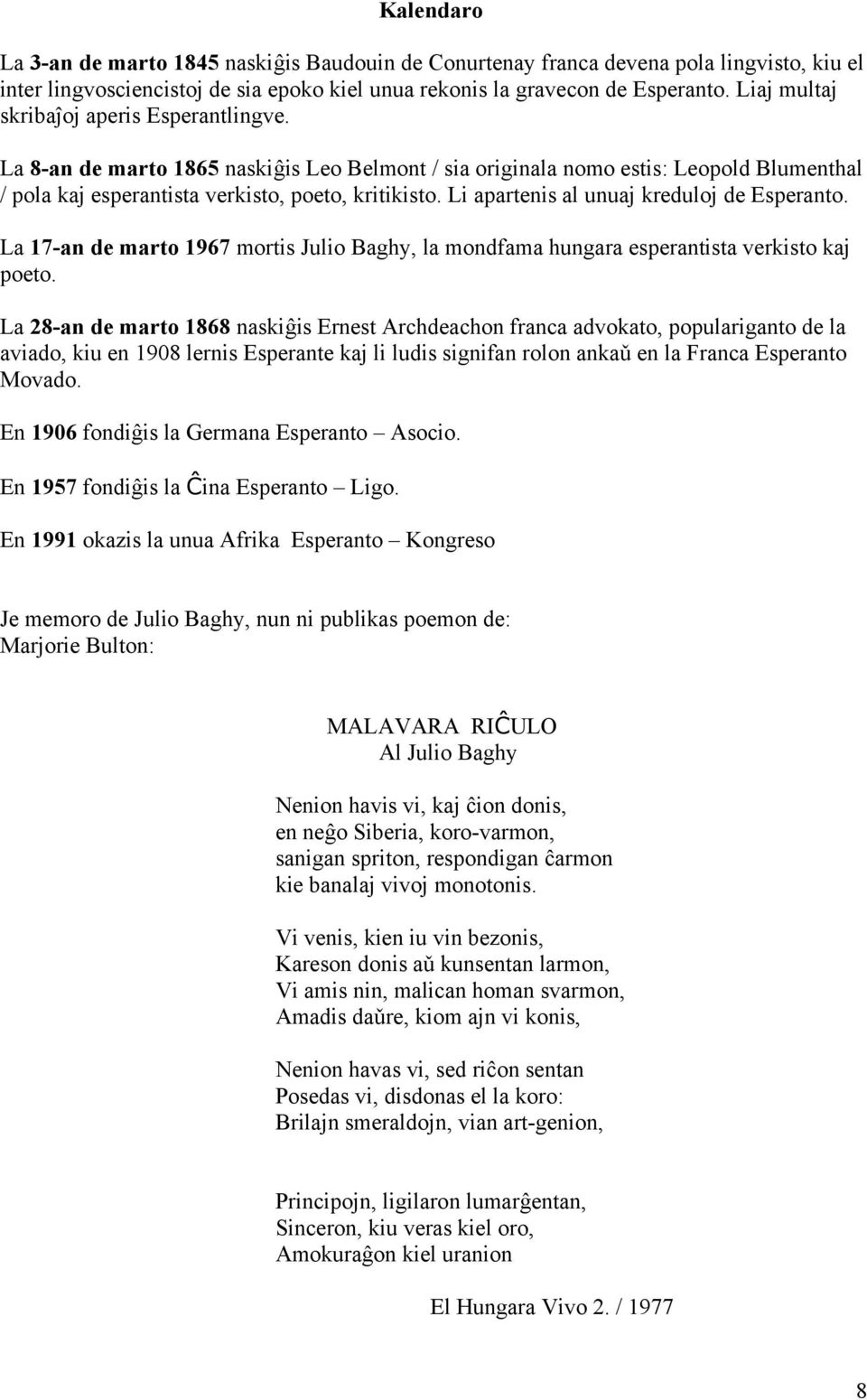 Li apartenis al unuaj kreduloj de Esperanto. La 17-an de marto 1967 mortis Julio Baghy, la mondfama hungara esperantista verkisto kaj poeto.