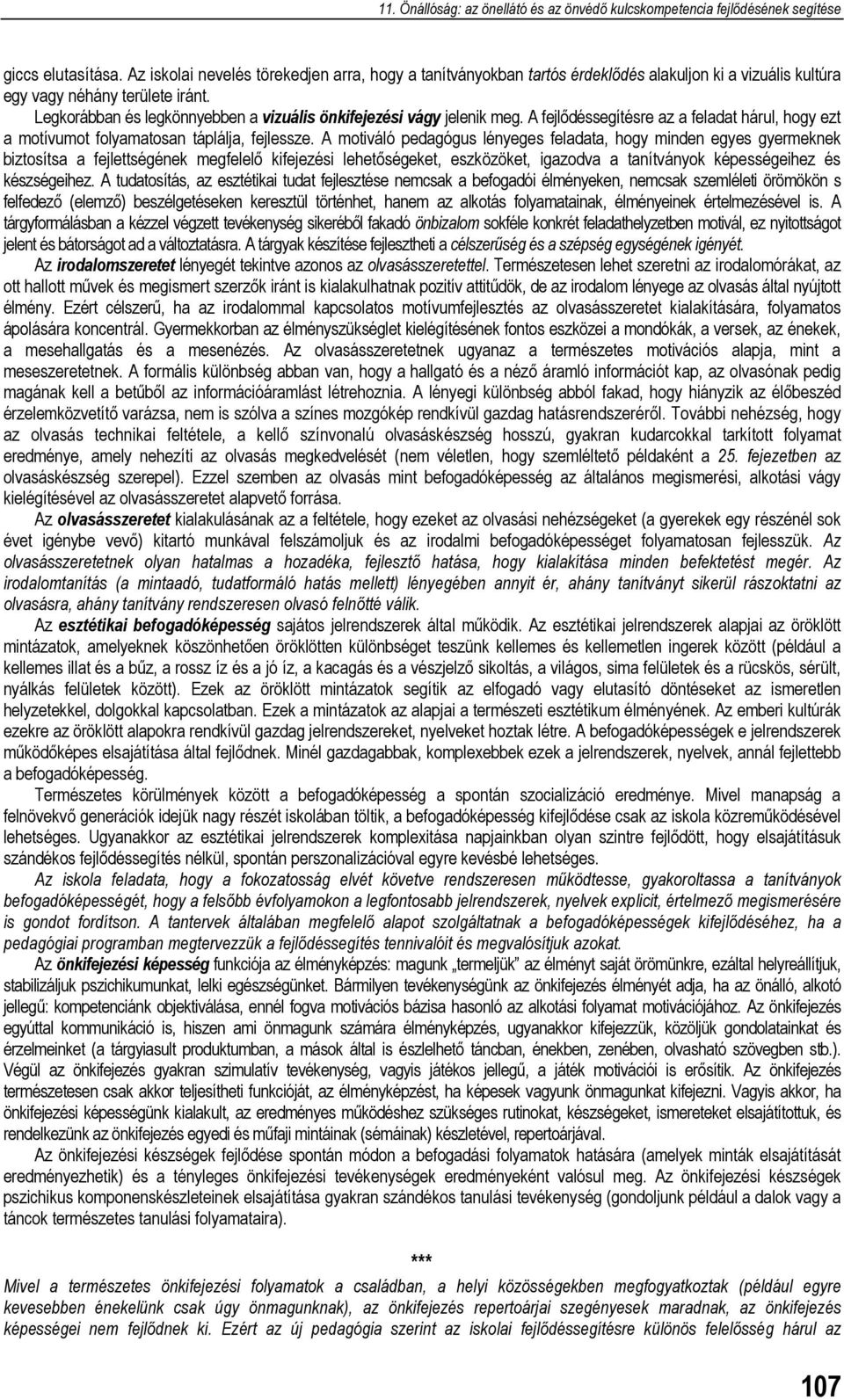 A motiváló pedagógus lényeges feladata, hogy minden egyes gyermeknek biztosítsa a fejlettségének megfelelő kifejezési lehetőségeket, eszközöket, igazodva a tanítványok képességeihez és készségeihez.