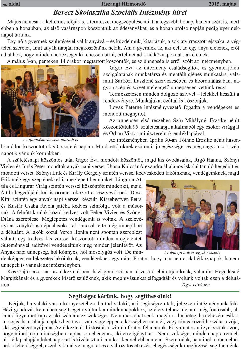 köszöntjük az édesanyákat, és a hónap utolsó napján pedig gyermeknapot tartunk.