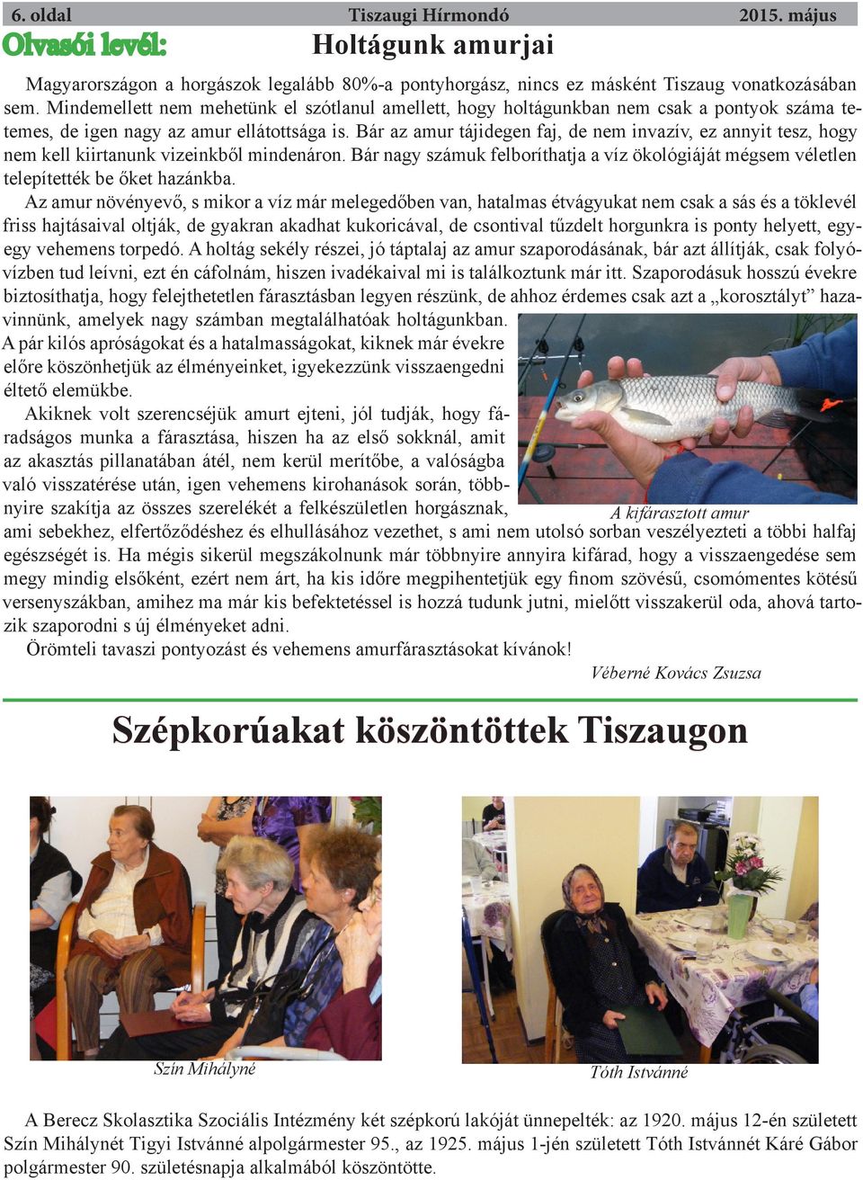 Bár az amur tájidegen faj, de nem invazív, ez annyit tesz, hogy nem kell kiirtanunk vizeinkből mindenáron.