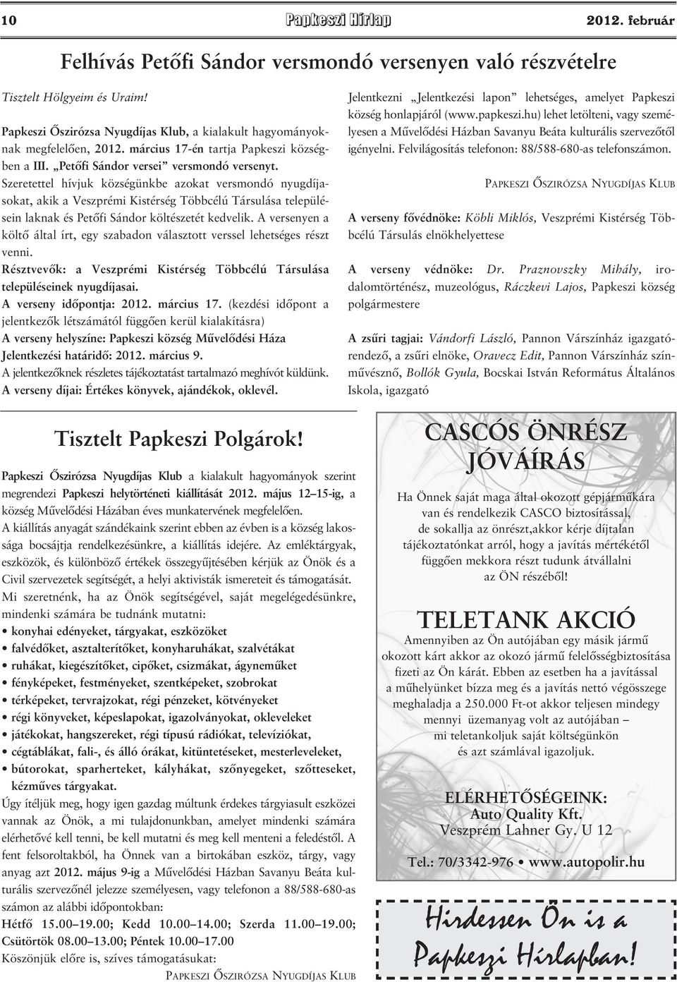 Szeretettel hívjuk községünkbe azokat versmondó nyugdíjasokat, akik a Veszprémi Kistérség Többcélú Társulása településein laknak és Petőfi Sándor költészetét kedvelik.