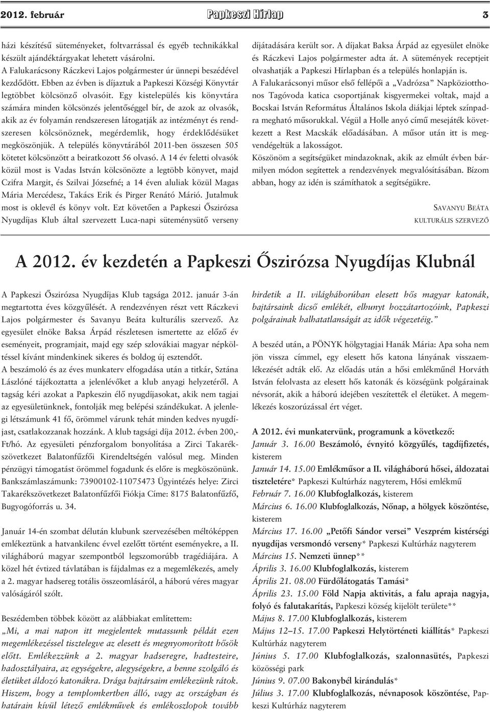 Egy kistelepülés kis könyvtára számára minden kölcsönzés jelentőséggel bír, de azok az olvasók, akik az év folyamán rendszeresen látogatják az intézményt és rendszeresen kölcsönöznek, megérdemlik,