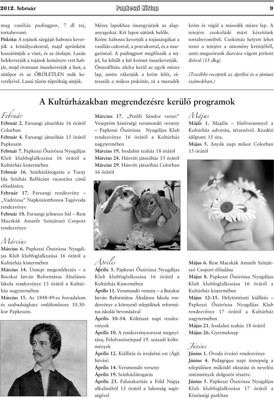 Mézes lapokhoz összegyúrjuk az alapanyagokat. Két lapot sütünk belőle. Krém: habosra keverjük a tojássárgákat a vaníliás cukorral, a porcukorral, és a margarinnal.