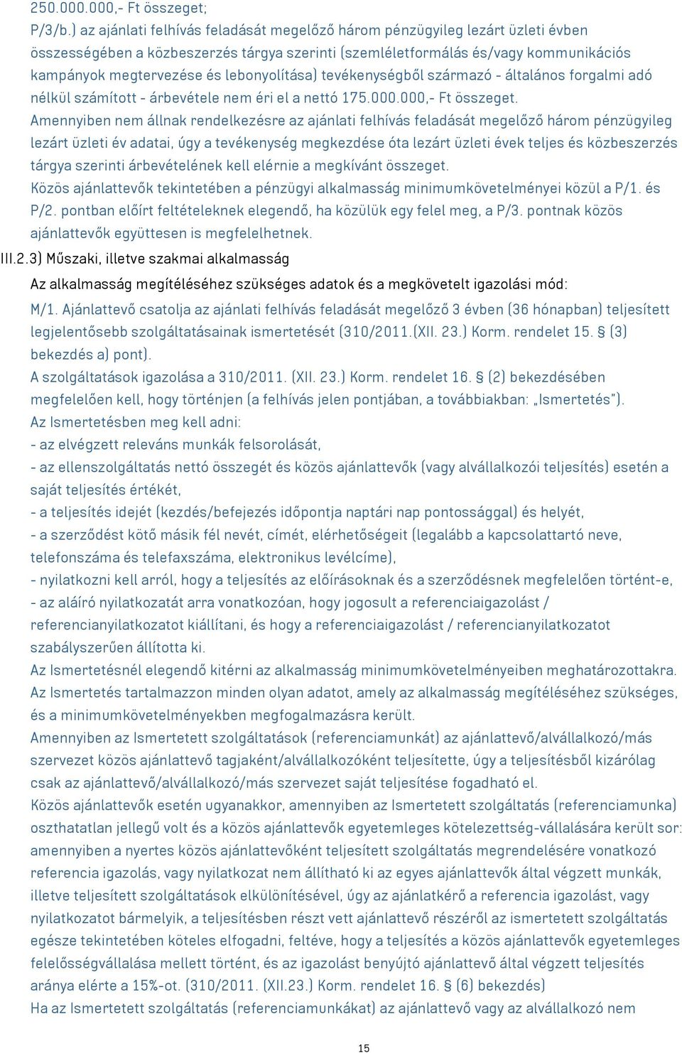 lebonyolítása) tevékenységből származó - általános forgalmi adó nélkül számított - árbevétele nem éri el a nettó 175.000.000,- Ft összeget.