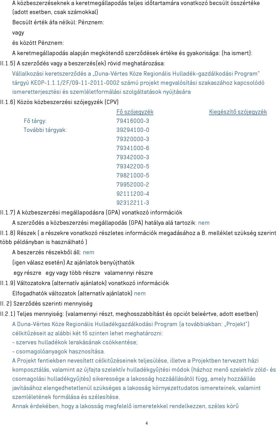 5) A szerződés vagy a beszerzés(ek) rövid meghatározása: Vállalkozási keretszerződés a Duna-Vértes Köze Regionális Hulladék-gazdálkodási Program tárgyú KEOP-1.