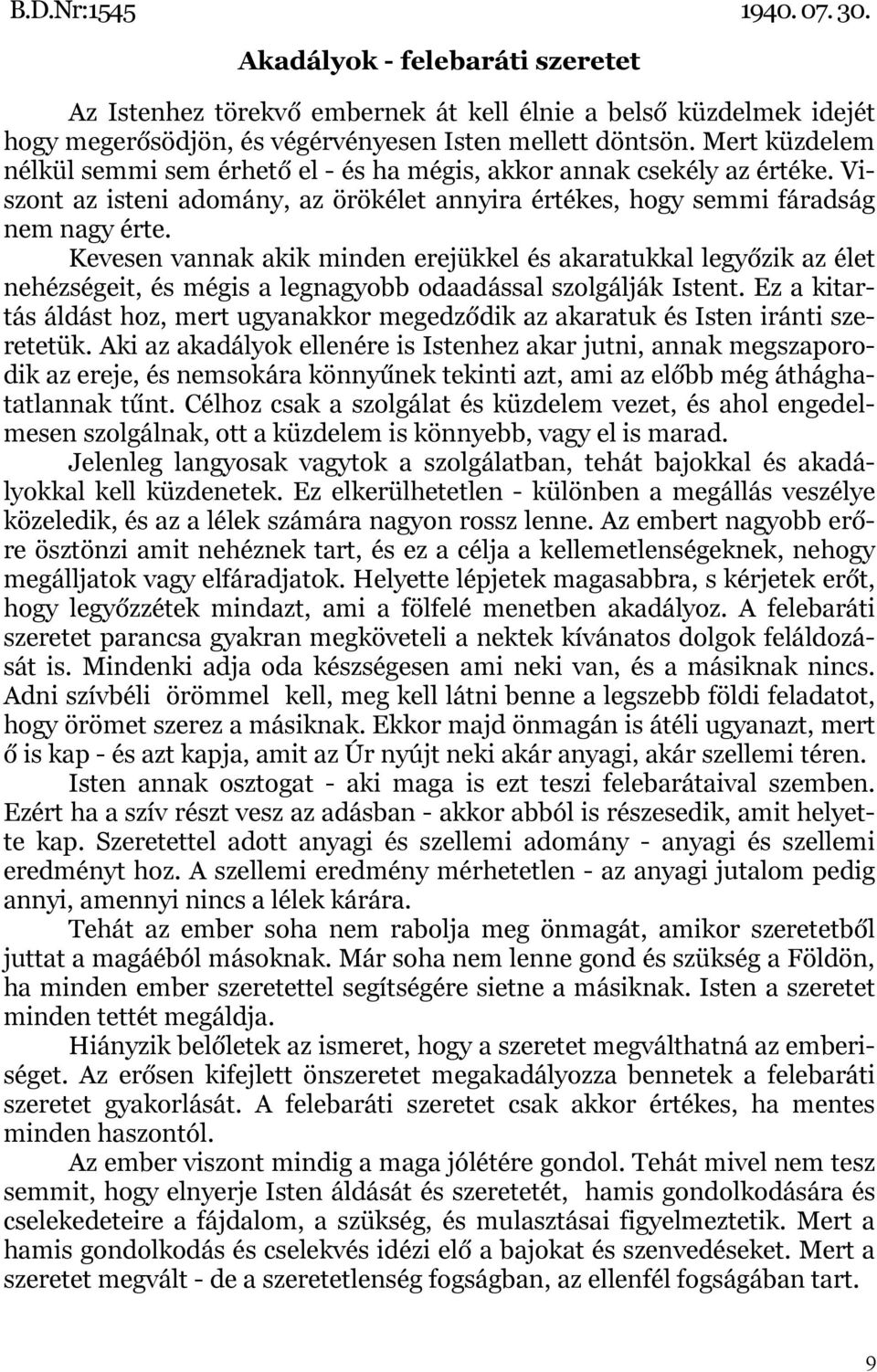 Kevesen vannak akik minden erejükkel és akaratukkal legyőzik az élet nehézségeit, és mégis a legnagyobb odaadással szolgálják Istent.