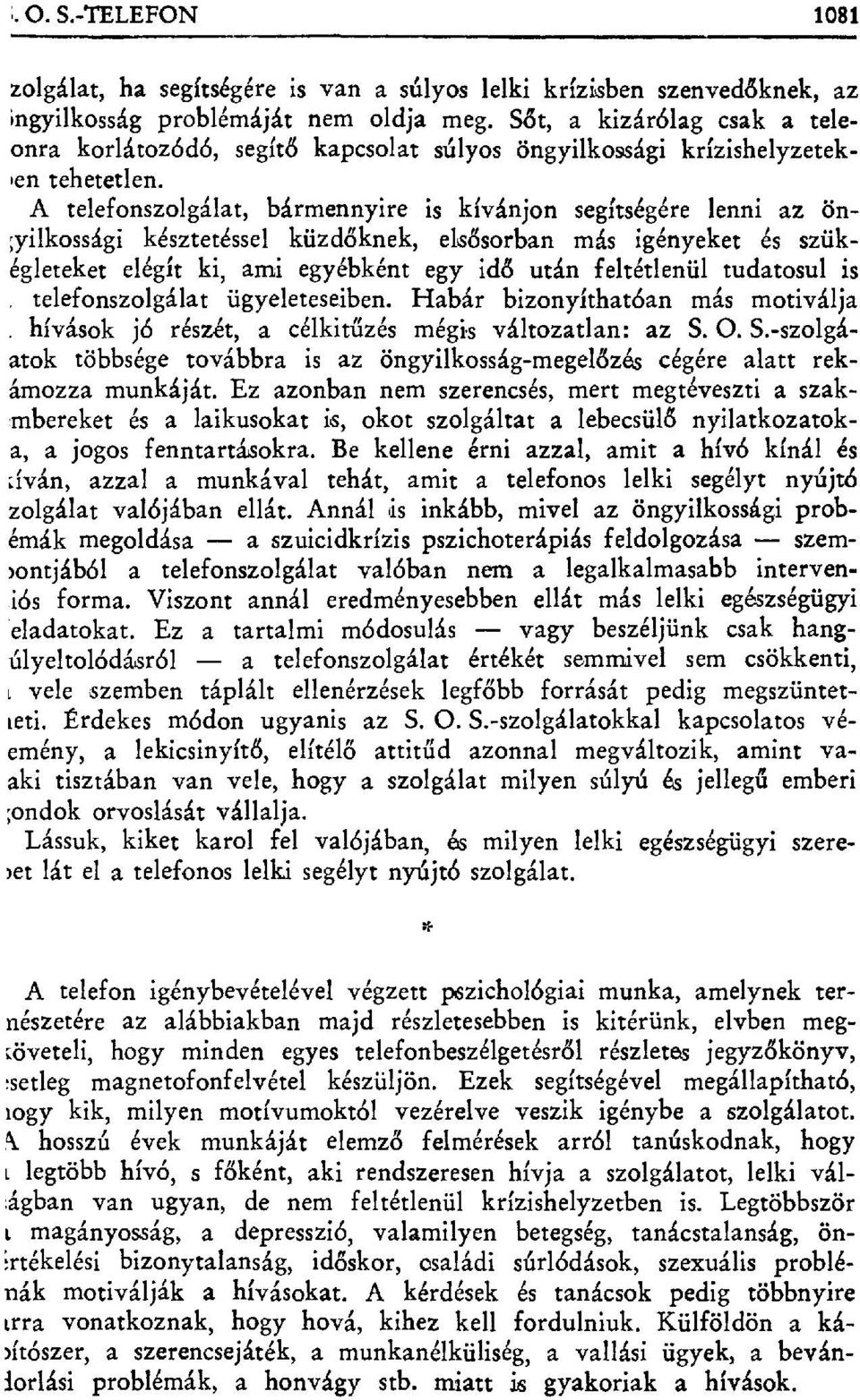 A telefonszolgálat, bármennyire is kívánjon segítségére lenni az ön- ;yilkossági késztetéssel küzd őknek, elsősorban más igényeket és szükégleteket elégít ki, ami egyébként egy id ő után feltétlenül