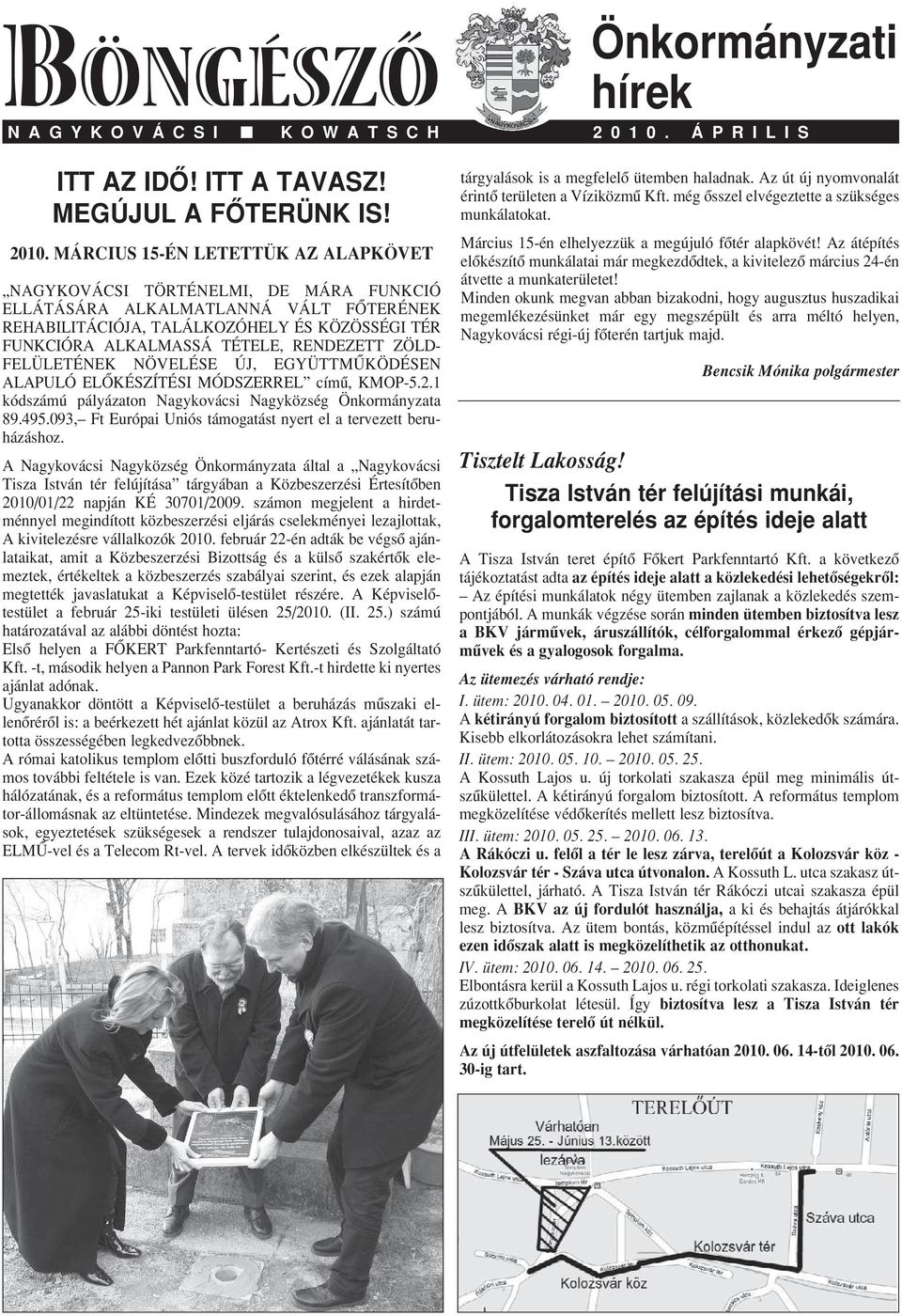 RENDEZETT ZÖLD- FELÜLETÉNEK NÖVELÉSE ÚJ, EGYÜTTMÛKÖDÉSEN ALAPULÓ ELÔKÉSZÍTÉSI MÓDSZERREL címû, KMOP-5.2.1 kódszámú pályázaton Nagykovácsi Nagyközség Önkormányzata 89.495.