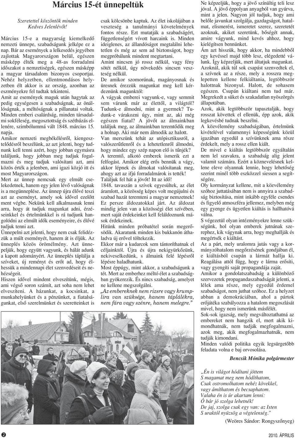 Nehéz helyzetben, ellentmondásos helyzetben élt akkor is az ország, azonban az eszményekre fel tudtak tekinteni.