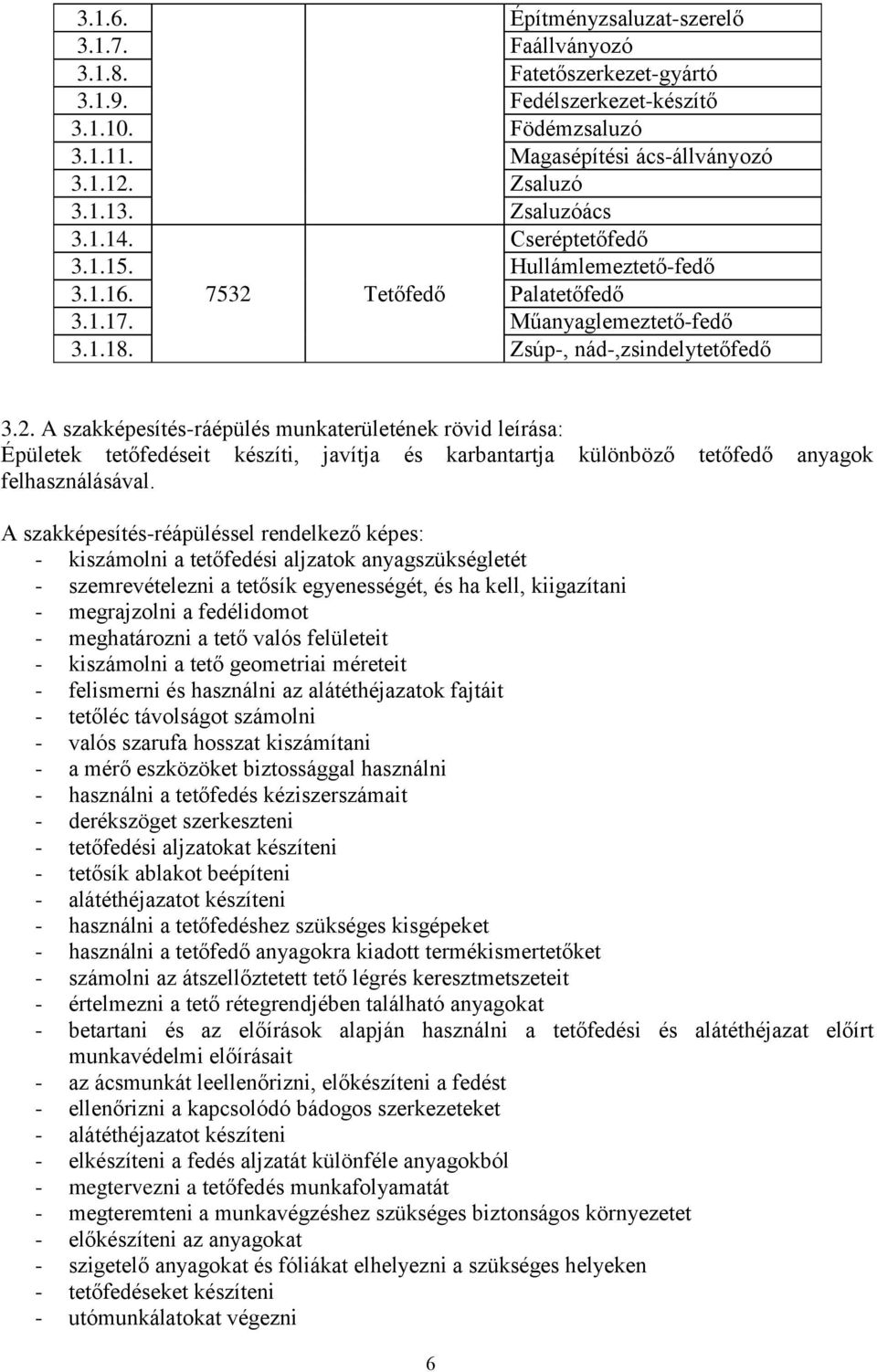 Tetőfedő Palatetőfedő 3.1.17. Műanyaglemeztető-fedő 3.1.18. Zsúp-, nád-,zsindelytetőfedő 3.2.