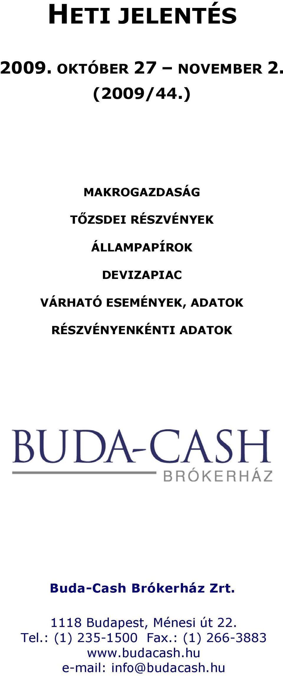 VÁRHATÓ ESEMÉNYEK, ADATOK RÉSZVÉNYENKÉNTI ADATOK Buda-Cash