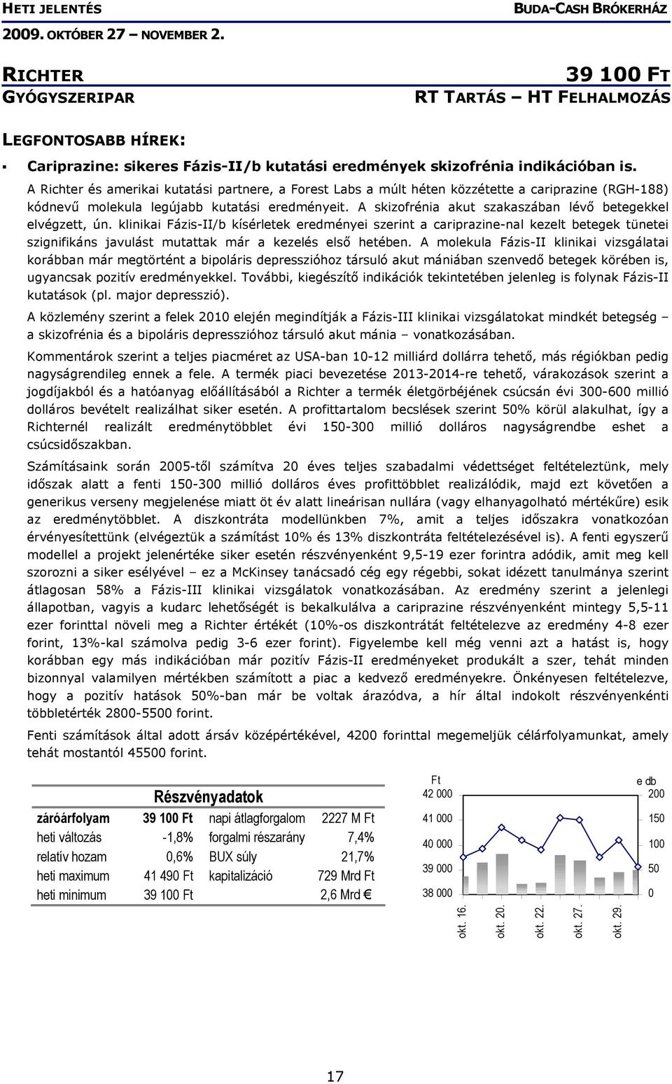 A skizofrénia akut szakaszában lévő betegekkel elvégzett, ún.
